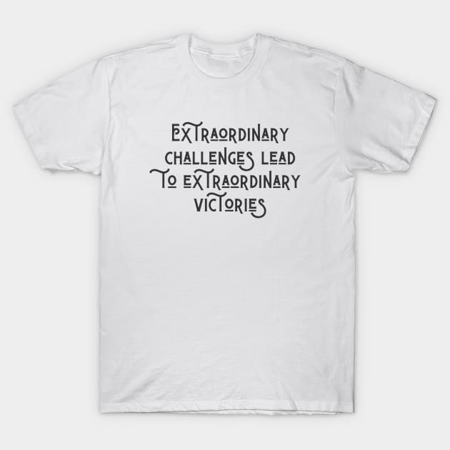 Extraordinary Challenges T-Shirt by ryanmcintire1232